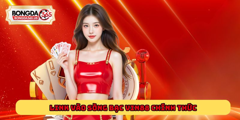 Link vào sòng bạc Vin88 chính thức