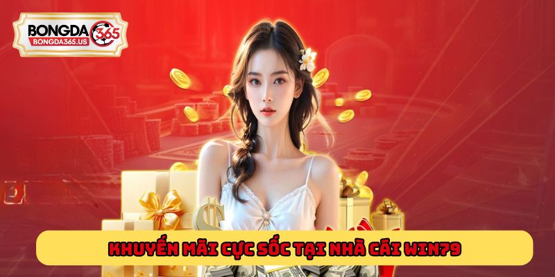 Khuyến mãi cực sốc tại nhà cái Win79