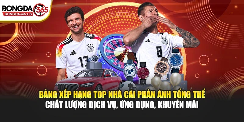 Bảng xếp hạng top nhà cái phản ánh tổng thể chất lượng dịch vụ, ứng dụng, khuyến mãi