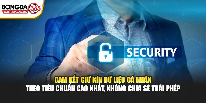 Cam kết giữ kín dữ liệu cá nhân theo tiêu chuẩn cao nhất, không chia sẻ trái phép