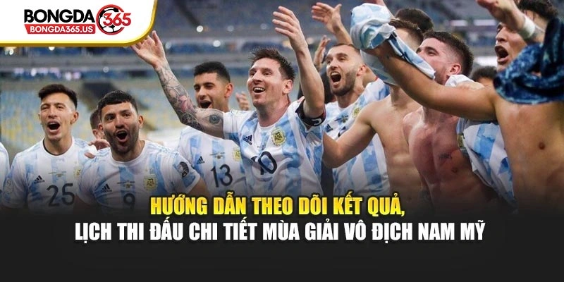 Hướng dẫn theo dõi kết quả, lịch thi đấu chi tiết mùa giải vô địch Nam Mỹ