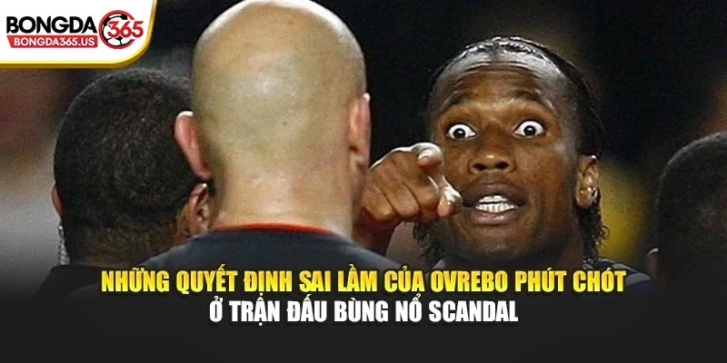 Những quyết định sai lầm của Ovrebo phút chót ở trận đấu bùng nổ scandal