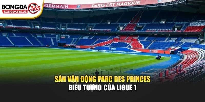 Sân vận động Parc des Princes – biểu tượng của Ligue 1
