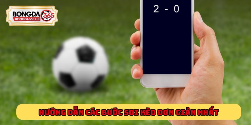 Hướng dẫn các bước soi kèo đơn giản nhất