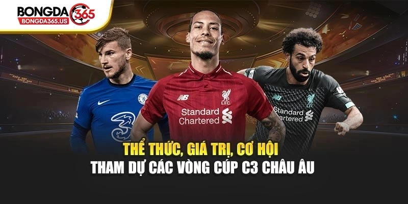 Thể thức, giá trị, cơ hội tham dự các vòng cúp C3 Châu Âu