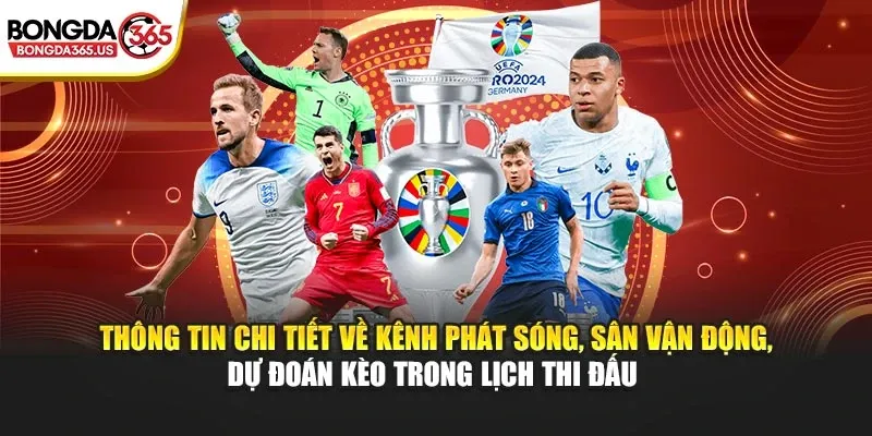 Thông tin chi tiết về kênh phát sóng, sân vận động, dự đoán kèo trong lịch thi đấu